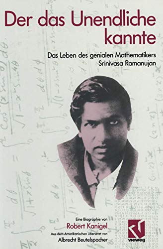 Der das Unendliche kannte: Das Leben des genialen Mathematikers Srinivasa Ramanujan Der das Unendliche kannte: Das Leben des genialen Mathematikers Srinivasa Ramanujan