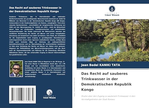 Das Recht auf sauberes Trinkwasser in der Demokratischen Republik Kongo: Studie über den Zugang zu sauberem Trinkwasser in den Vorstadtgebieten der Stadt Bukavu von Verlag Unser Wissen