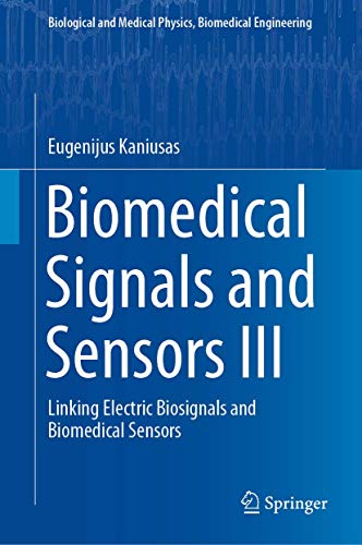 Biomedical Signals and Sensors III: Linking Electric Biosignals and Biomedical Sensors (Biological and Medical Physics, Biomedical Engineering, Band 3) von Springer