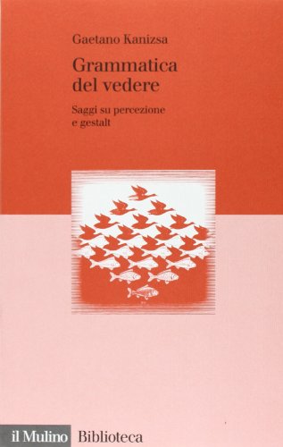 Grammatica del vedere. Saggi su percezione e Gestalt (Biblioteca)