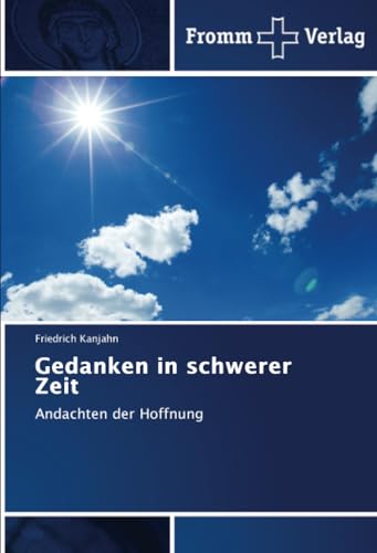 Gedanken in schwerer Zeit: Andachten der Hoffnung von Fromm Verlag