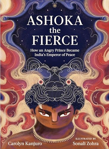 Ashoka the Fierce: How an Angry Prince Became India's Emperor of Peace