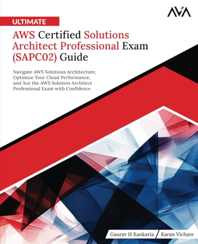Ultimate AWS Certified Solutions Architect Professional Exam (SAPC02) Guide: Navigate AWS Solutions Architecture, Optimize Your Cloud Performance, and ... Exam with Confidence (English Edition)