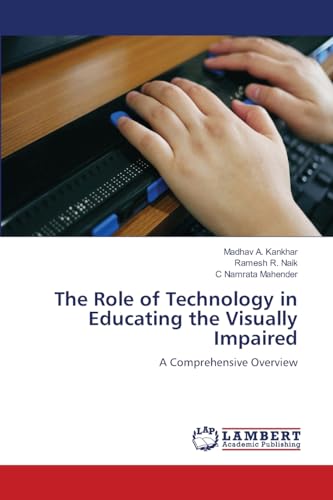 The Role of Technology in Educating the Visually Impaired: A Comprehensive Overview von LAP LAMBERT Academic Publishing