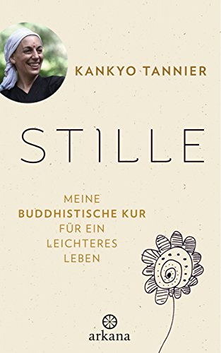 Stille: Meine buddhistische Kur für ein leichteres Leben von ARKANA Verlag