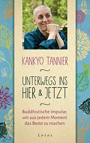 Unterwegs ins Hier & Jetzt: Buddhistische Impulse, um aus jedem Moment das Beste zu machen. Mein 30-Tage-Kurs von Lotos