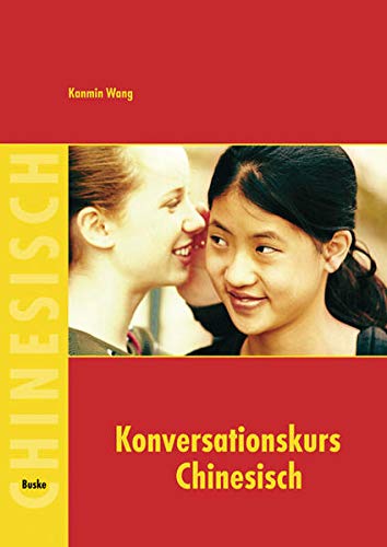 Konversationskurs Chinesisch: Ein Lese- und Übungsbuch zu aktuellen Themen für Fortgeschrittene