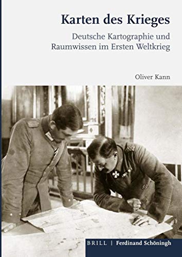 Karten des Krieges: Deutsche Kartographie und Raumwissen im Ersten Weltkrieg Karten des Krieges: Deutsche Kartographie und Raumwissen im Ersten Weltkrieg