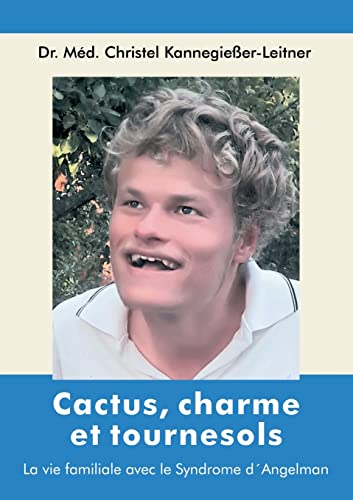 Cactus, charme et tournesols: La vie familiale avec le Syndrome d'Angelman