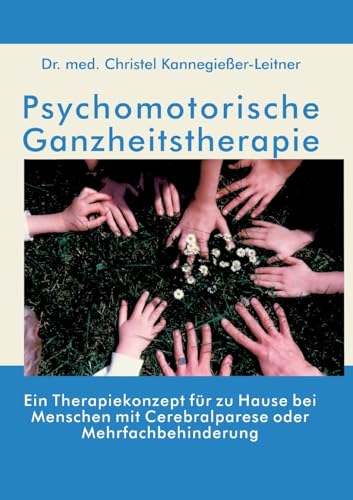 Psychomotorische Ganzheitstherapie: Ein Therapiekonzept für zu Hause bei Menschen mit Cerebralparese oder Mehrfachbehinderung
