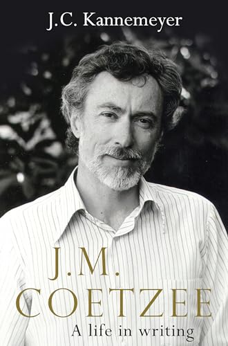 J. M. Coetzee: A Life in Writing