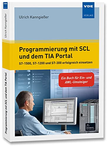 Programmierung mit SCL und dem TIA Portal: S7-1500, S7-1200 und S7-300 erfolgreich einsetzen - Ein Buch für Ein- und AWL-Umsteiger von Vde Verlag GmbH