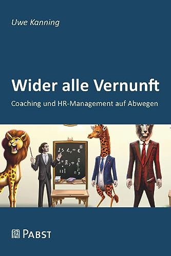 Wider alle Vernunft: Coaching und HR-Management auf Abwegen