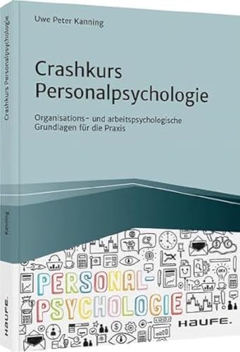 Crashkurs Personalpsychologie: Organisations- und arbeitspsychologische Grundlagen für die Praxis (Haufe Fachbuch)