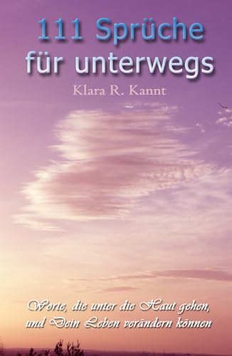 111 Sprüche für unterwegs - Worte, die unter die Haut gehen und Dein Leben verändern können von Independently published