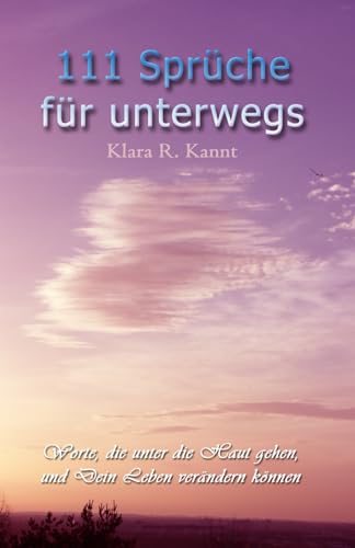 111 Sprüche für unterwegs - Worte, die unter die Haut gehen und Dein Leben verändern können von Independently published