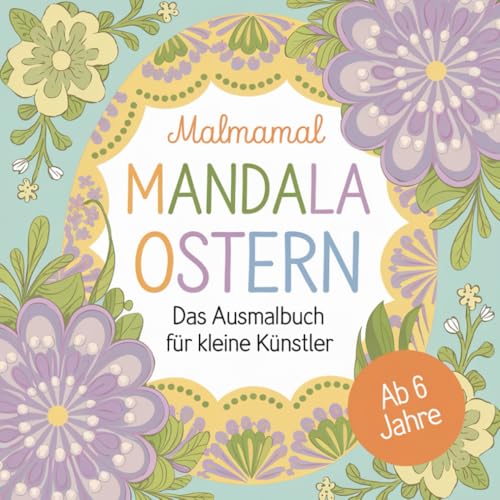 Malmamal Mandala Ostern für Kinder ab 6 Jahren. Wunderschöne Ostermotive zum Ausmalen. Lass Deiner Kreativität freien Lauf von Independently published
