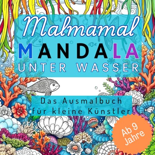 Malmamal Mandala unter Wasser für Kinder ab 9 Jahren. 50 Wunderschöne Tiermotive aus der Wasserwelt zum Ausmalen. Lass Deiner Kreativität freien Lauf von Independently published