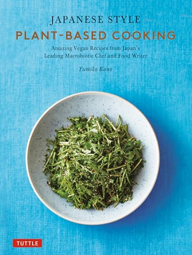 Japanese Style Plant-based Cooking: Amazing Vegan Recipes from Japan's Leading Macrobiotic Chef and Food Writer von Tuttle Publishing
