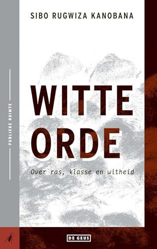 Witte orde: over ras, klasse en witheid (Publieke ruimte) von De Geus