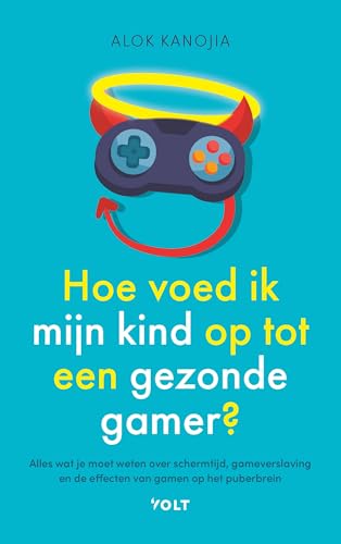 Hoe voed ik mijn kind op tot een gezonde gamer?: alles wat je moet weten over schermtijd, gameverslaving en de effecten van gamen op het puberbrein von Volt