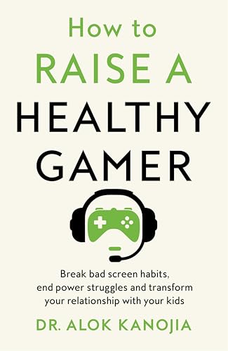 How to Raise a Healthy Gamer: Break Bad Screen Habits, End Power Struggles, and Transform Your Relationship with Your Kids von Bluebird