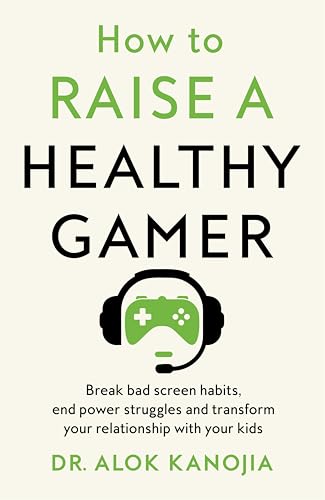 How to Raise a Healthy Gamer: Break Bad Screen Habits, End Power Struggles, and Transform Your Relationship with Your Kids How to Raise a Healthy Gamer: Break Bad Screen Habits, End Power Struggles, and Transform Your Relationship with Your Kids