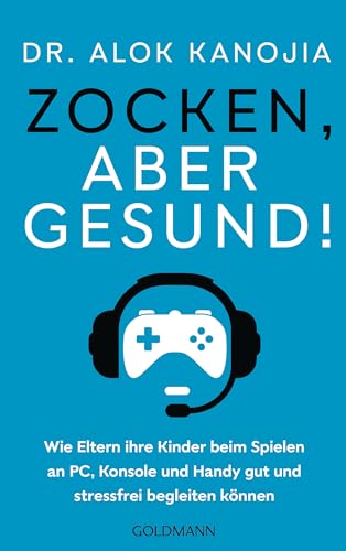 Zocken, aber gesund!: Wie Eltern ihre Kinder beim Spielen an PC, Konsole und Handy gut und stressfrei begleiten können Zocken, aber gesund!: Wie Eltern ihre Kinder beim Spielen an PC, Konsole und Handy gut und stressfrei begleiten können