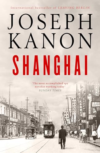 Shanghai: A gripping new wartime thriller from 'the most accomplished spy novelist working today' (Sunday Times)