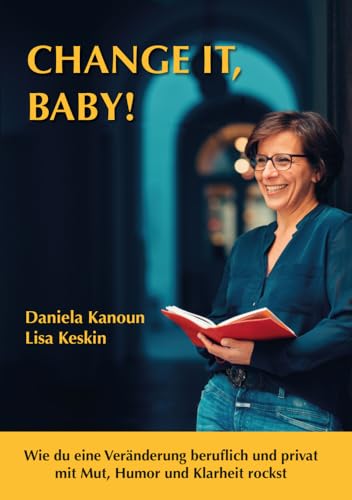 Change it, Baby!: Wie du eine Veränderung beruflich und privat mit Mut, Humor und Klarheit rockst Change it, Baby!: Wie du eine Veränderung beruflich und privat mit Mut, Humor und Klarheit rockst von myMorawa von Dataform Media GmbH