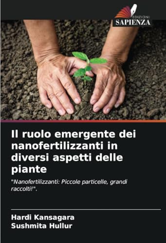Il ruolo emergente dei nanofertilizzanti in diversi aspetti delle piante: "Nanofertilizzanti: Piccole particelle, grandi raccolti!". von Edizioni Sapienza