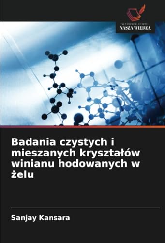 Badania czystych i mieszanych kryształów winianu hodowanych w żelu: DE von Wydawnictwo Nasza Wiedza
