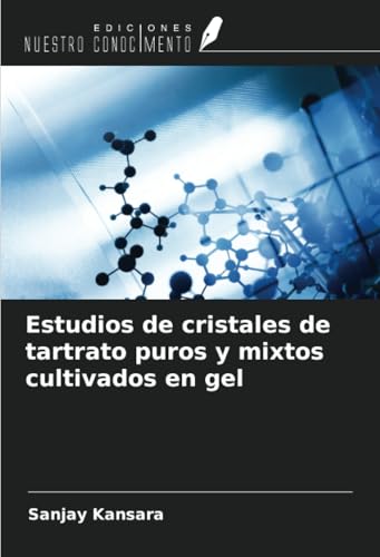 Estudios de cristales de tartrato puros y mixtos cultivados en gel von Ediciones Nuestro Conocimiento