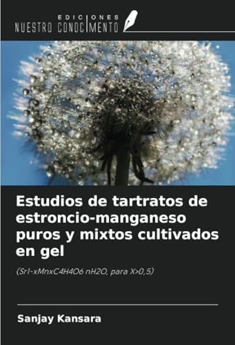 Estudios de tartratos de estroncio-manganeso puros y mixtos cultivados en gel: (Sr1-xMnxC4H4O6 nH2O, para X>0,5) von Ediciones Nuestro Conocimiento