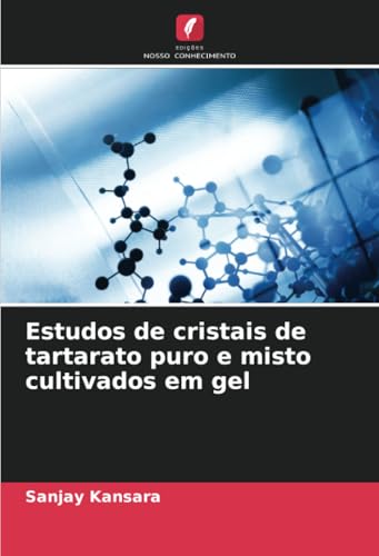 Estudos de cristais de tartarato puro e misto cultivados em gel von Edições Nosso Conhecimento