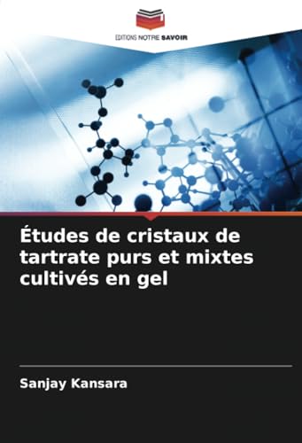 Études de cristaux de tartrate purs et mixtes cultivés en gel von Editions Notre Savoir