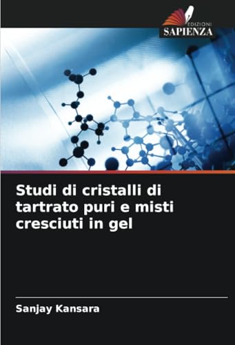 Studi di cristalli di tartrato puri e misti cresciuti in gel von Edizioni Sapienza