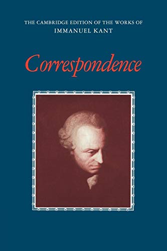 Correspondence (The Cambridge Edition of the Works of Immanuel Kant in Translation)