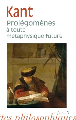 Prolégomènes à toute métaphysique future qui pourra se présenter comme science: Prolegomenes a Toute Metaphysique Future Qui Pourra Se Presenter ... (Bibliotheque Des Textes Philosophiques)