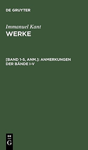 Akademie-Textausgabe, Anmerkungen der Bände 1-5 (Vorkritische Schriften; Kritik der reinen Vernunft; Prolegomena; Grundlegung zur Metaphysik der ... der Urtheilskraft) (Immanuel Kant: Werke)