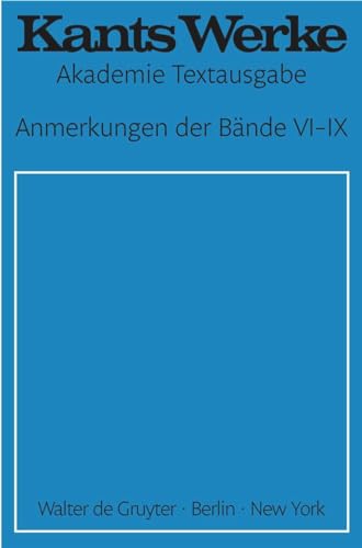 Akademie-Textausgabe, Anmerkungen der Bände 6-9 (Die Religion innerhalb der Grenzen der bloßen Vernunft; Die Metaphysik der Sitten; Der Streit der ... Geographie, Pädagogik) (Immanuel Kant: Werke)