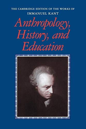 Anthropology, History, and Education (The Cambridge Edition of the Works of Immanuel Kant in Translation) von Cambridge University Press