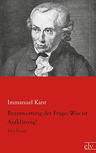 Beantwortung der Frage: Was ist Aufklaerung?: Drei Essays