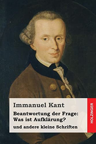 Beantwortung der Frage: Was ist Aufklärung?: und andere kleine Schriften