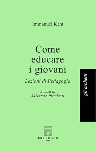 Come educare i giovani. Lezioni di pedagogia (Gli archetti) von Libri dell'Arco
