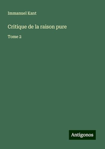 Critique de la raison pure: Tome 2 Critique de la raison pure: Tome 2 von Antigonos Verlag