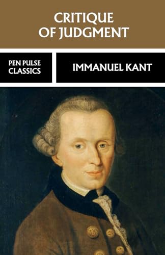 Critique of Judgment: The 1790 Aesthetic Philosophy Classic Critique of Judgment: The 1790 Aesthetic Philosophy Classic von Independently published