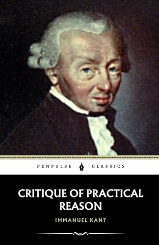 Critique of Practical Reason: The 1788 Philosophy Classic Critique of Practical Reason: The 1788 Philosophy Classic von Independently published