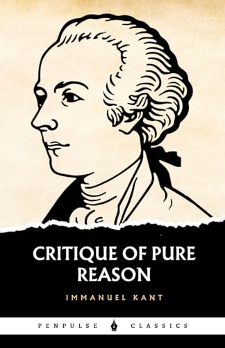 Critique of Pure Reason: A Philosophy Classic Critique of Pure Reason: A Philosophy Classic von Independently published