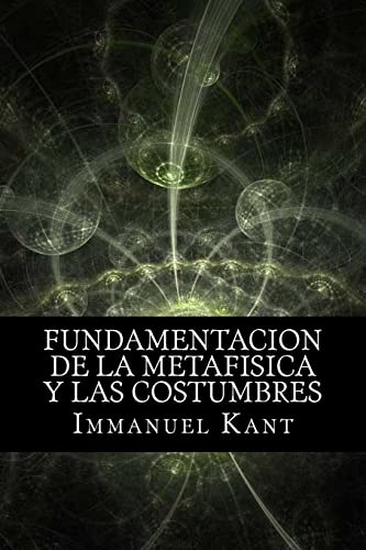 Fundamentacion de la Metafisica y las Costumbres (Spanish) Edition von CREATESPACE
